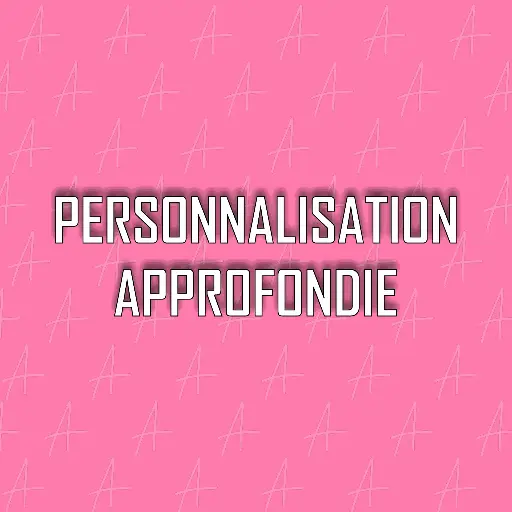 Personnalisation Approfondie